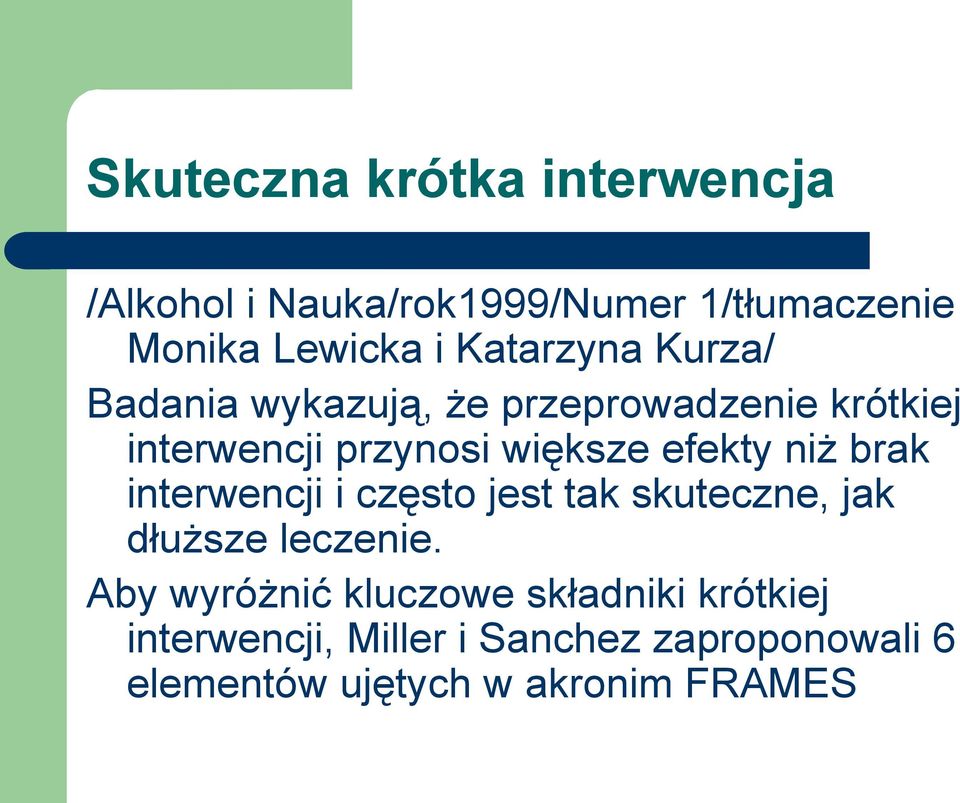 efekty niż brak interwencji i często jest tak skuteczne, jak dłuższe leczenie.