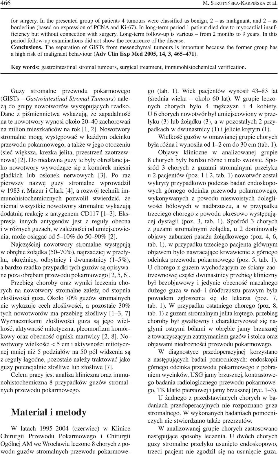 In this period follow up examinations did not show the recurrence of the disease. Conclusions.