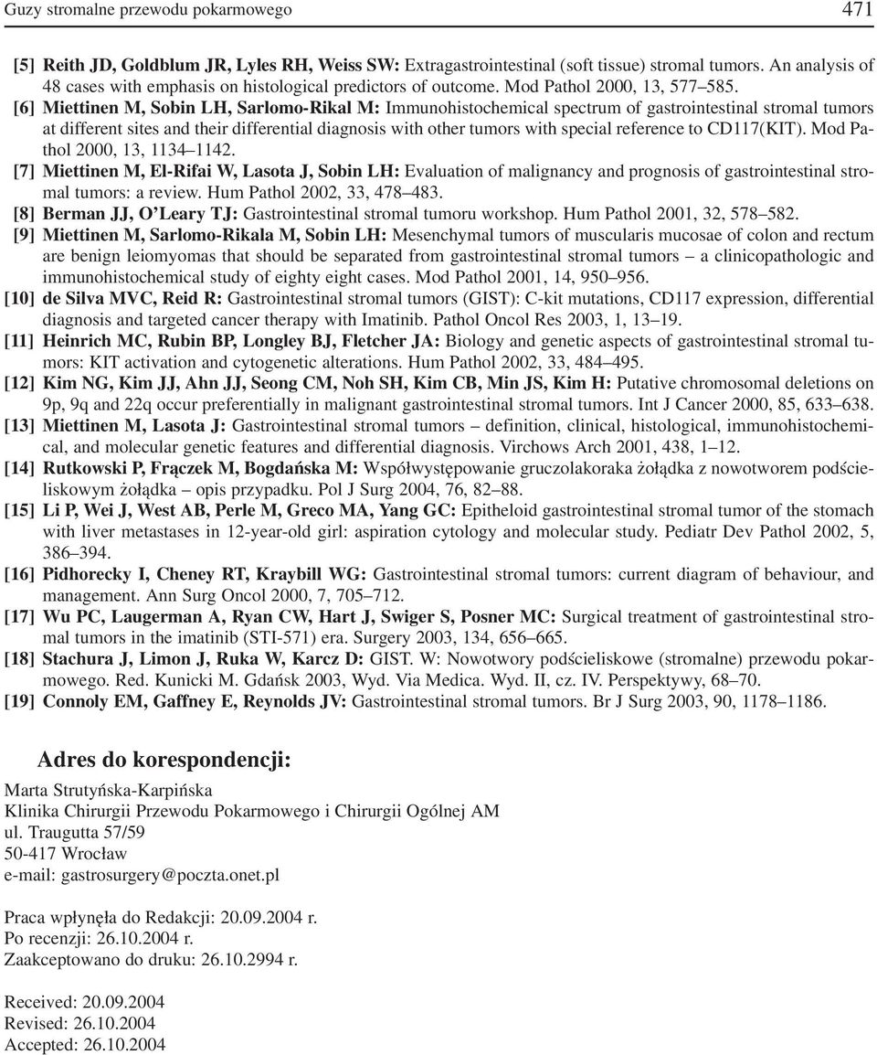 [6] Miettinen M, Sobin LH, Sarlomo Rikal M: Immunohistochemical spectrum of gastrointestinal stromal tumors at different sites and their differential diagnosis with other tumors with special