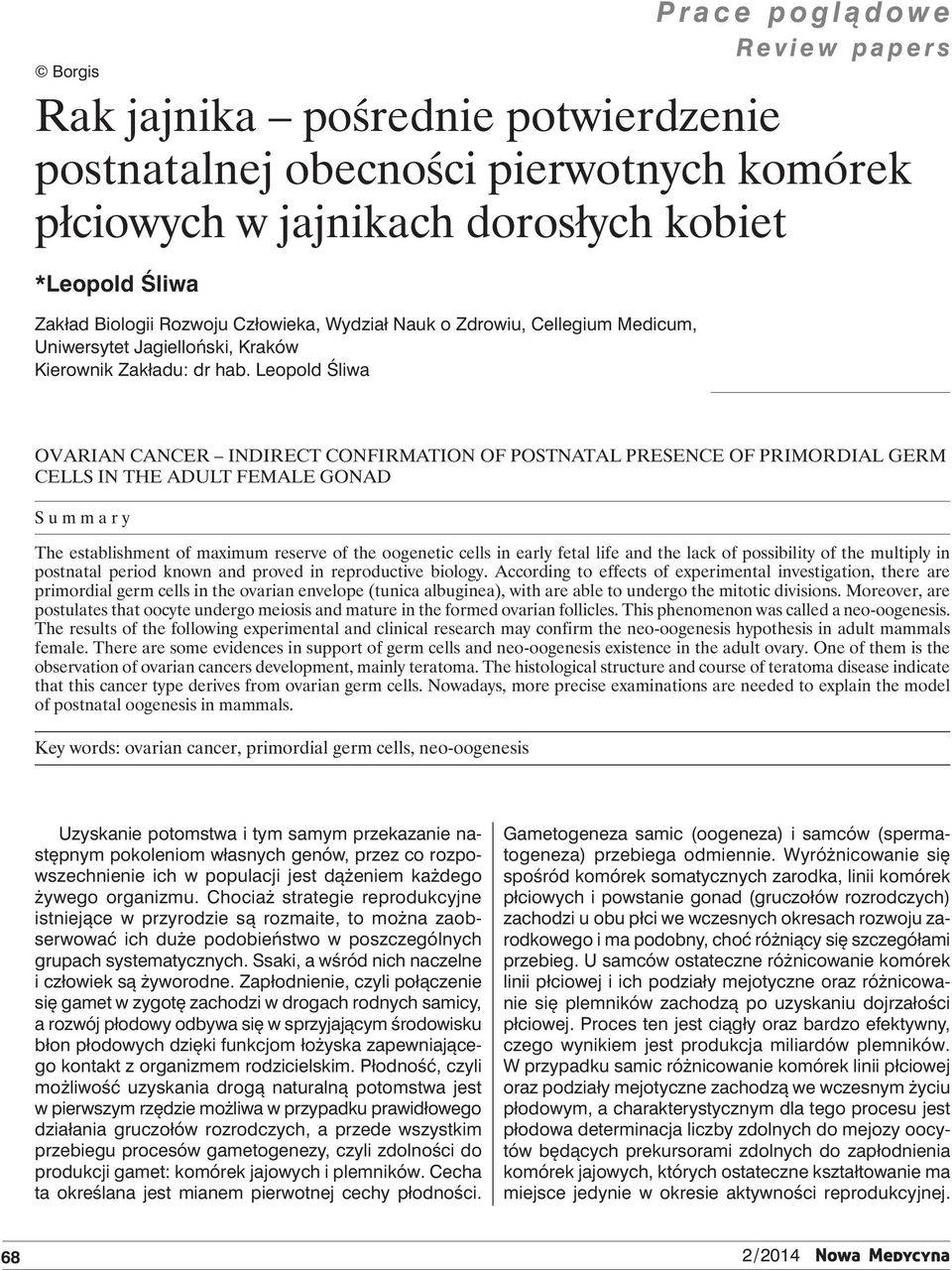 Leopold Śliwa OVARIAN CANCER INDIRECT CONFIRMATION OF POSTNATAL PRESENCE OF PRIMORDIAL GERM CELLS IN THE ADULT FEMALE GONAD Summary The establishment of maximum reserve of the oogenetic cells in
