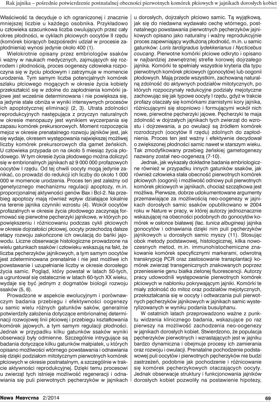 Przykładowo u człowieka szacunkowa liczba owulujących przez cały okres płodności, w cyklach płciowych oocytów II rzędu (komórek biorących bezpośredni udział w procesie zapłodnienia) wynosi jedynie