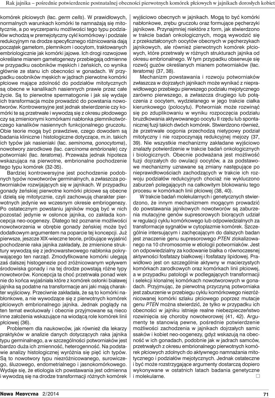 specyficznego różnicowania dają początek gametom, plemnikom i oocytom, traktowanych embriologicznie jak komórki jajowe.