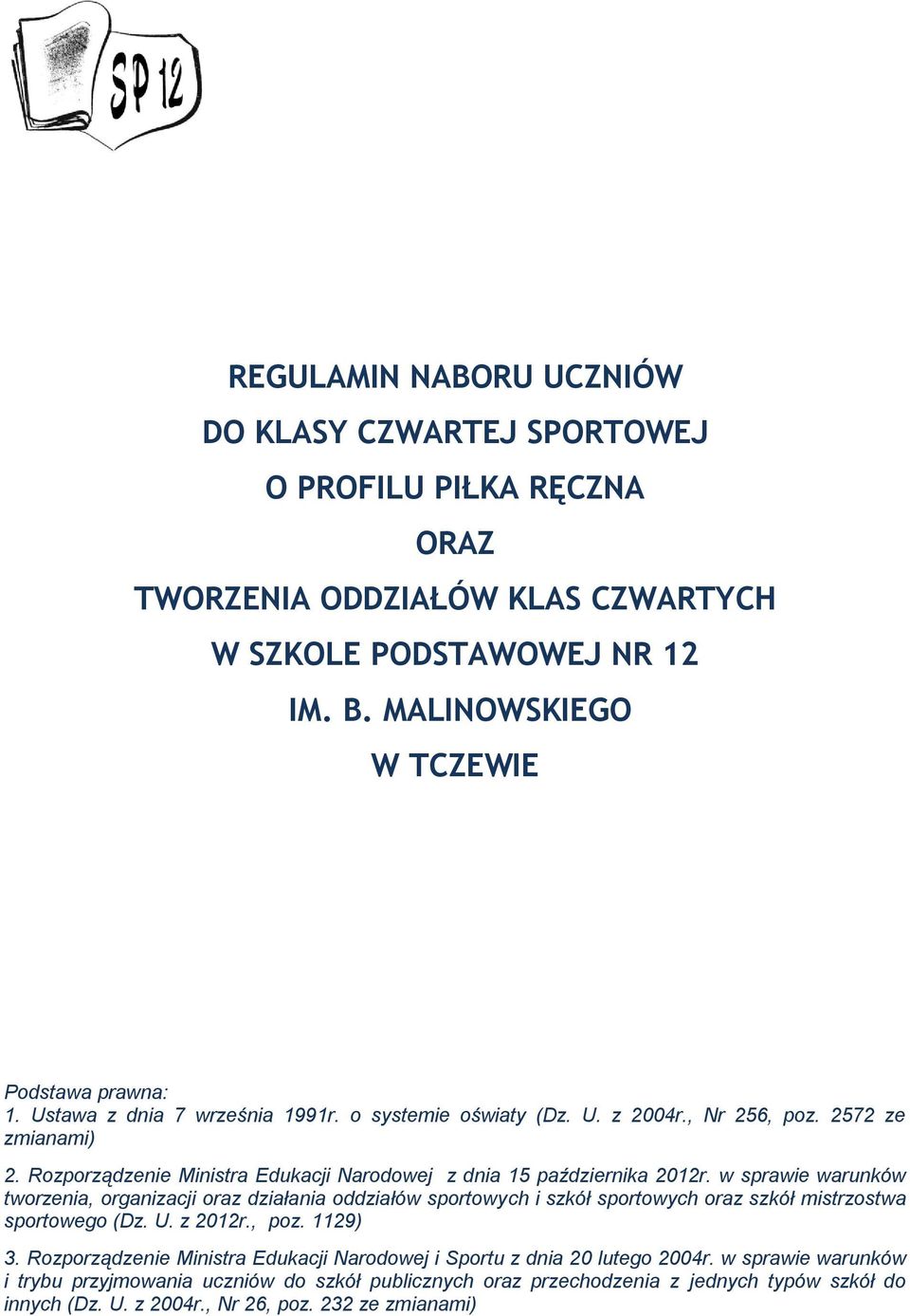 w sprawie warunków tworzenia, organizacji oraz działania oddziałów sportowych i szkół sportowych oraz szkół mistrzostwa sportowego (Dz. U. z 2012r., poz. 1129) 3.