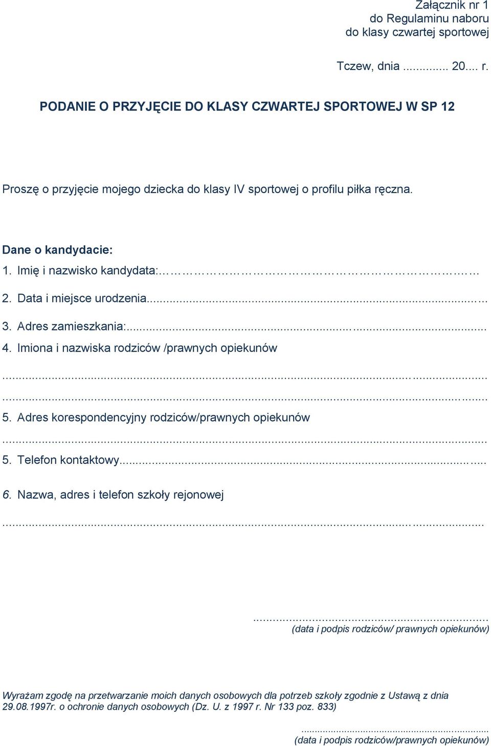 Data i miejsce urodzenia... 3. Adres zamieszkania:... 4. Imiona i nazwiska rodziców /prawnych opiekunów...... 5. Adres korespondencyjny rodziców/prawnych opiekunów... 5. Telefon kontaktowy... 6.