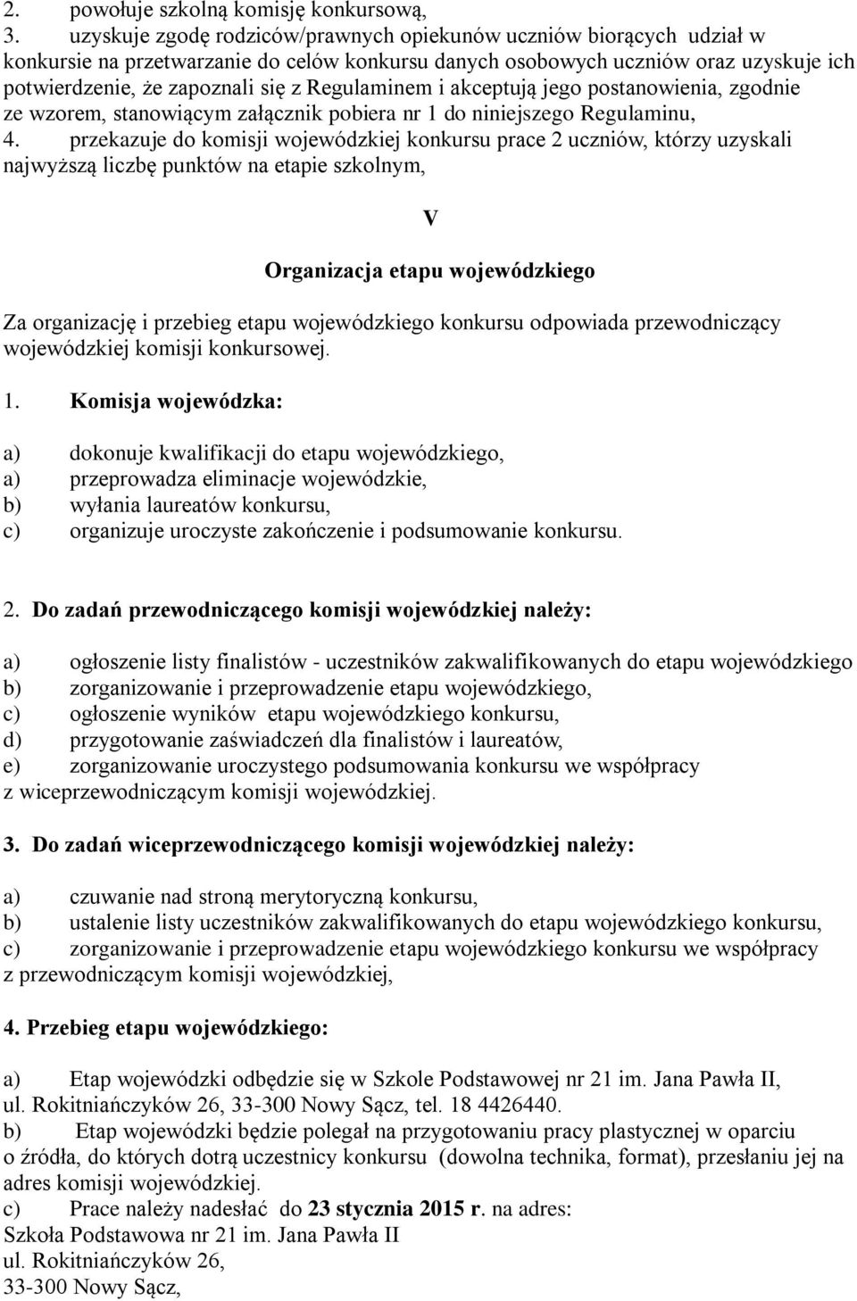 Regulaminem i akceptują jego postanowienia, zgodnie ze wzorem, stanowiącym załącznik pobiera nr 1 do niniejszego Regulaminu, 4.