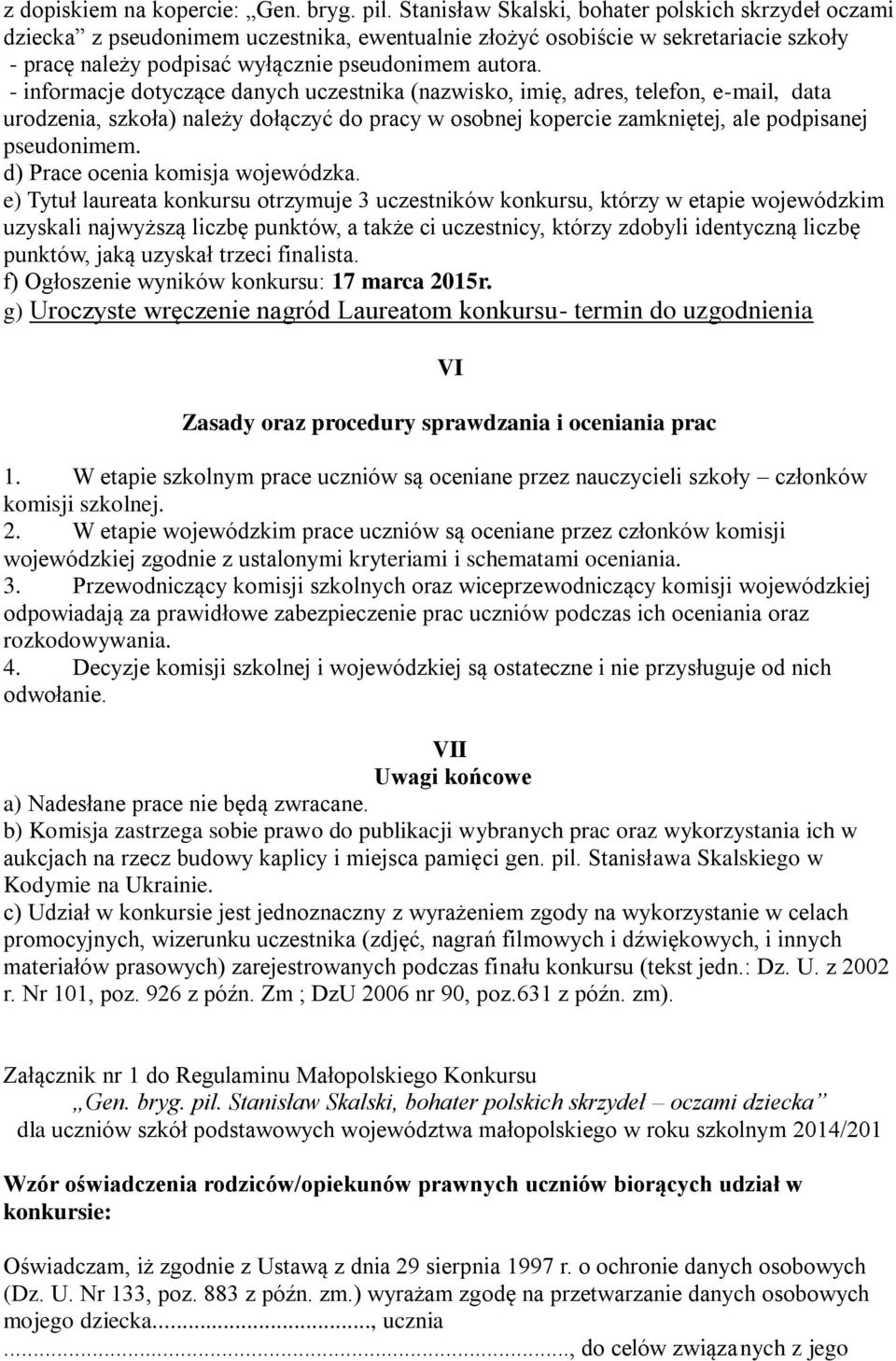 - informacje dotyczące danych uczestnika (nazwisko, imię, adres, telefon, e-mail, data urodzenia, szkoła) należy dołączyć do pracy w osobnej kopercie zamkniętej, ale podpisanej pseudonimem.