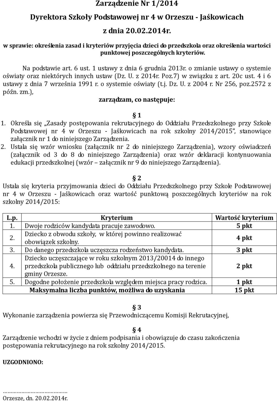 4 i 6 ustawy z dnia 7 września 1991 r. o systemie oświaty (t.j. Dz. U. z 2004 r. Nr 256, poz.2572 z późn. zm.), zarządzam, co następuje: 1 1.