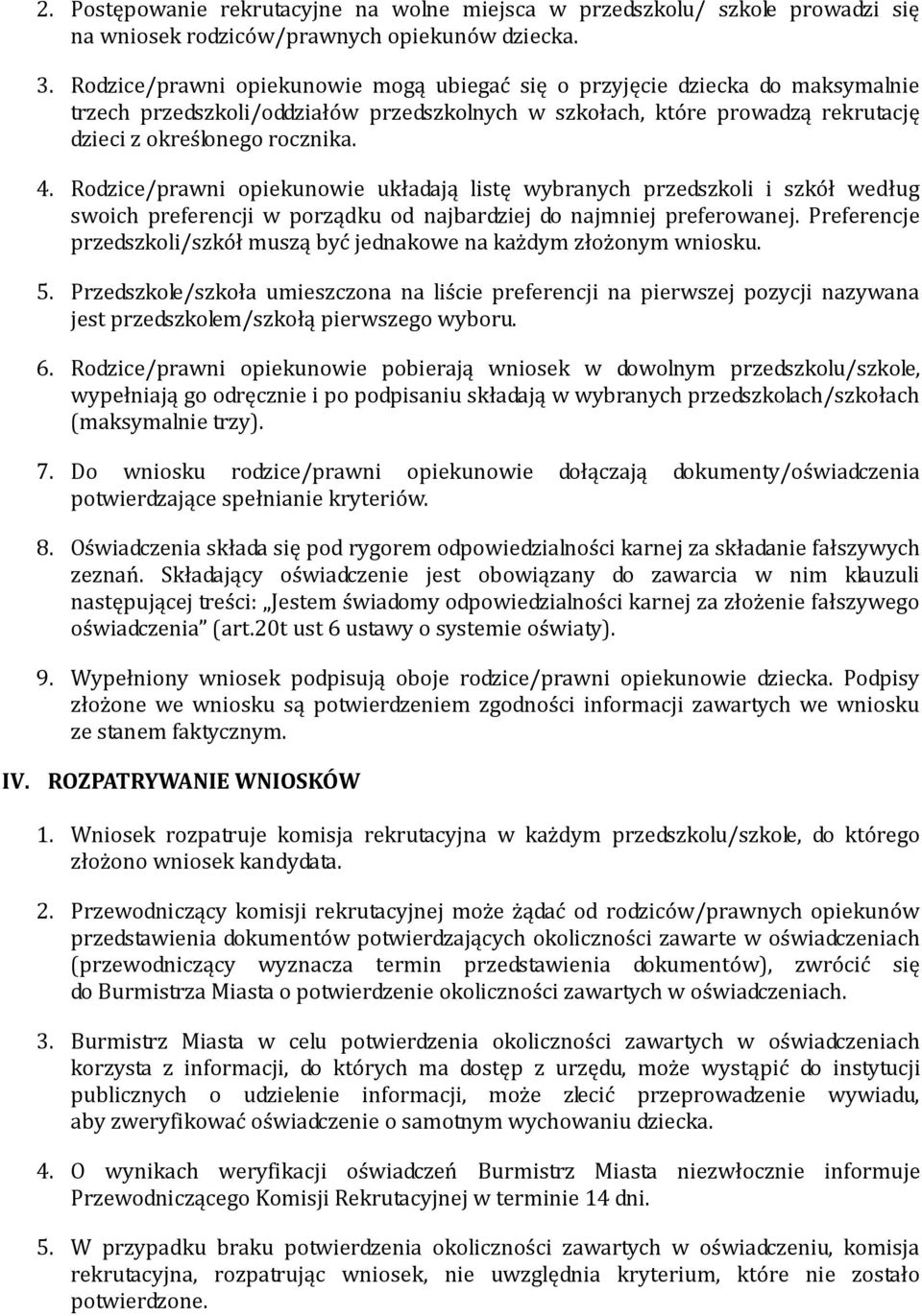 Rodzice/prawni opiekunowie układają listę wybranych przedszkoli i szkół według swoich preferencji w porządku od najbardziej do najmniej preferowanej.