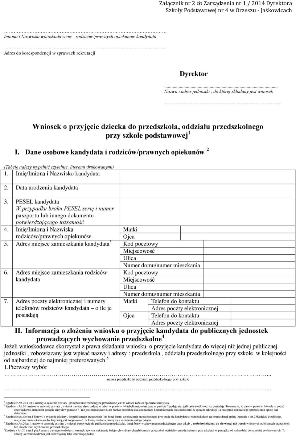 Dane osobowe kandydata i rodziców/prawnych opiekunów 2 (Tabelę należy wypełnić czytelnie, literami drukowanymi) 1. Imię/Imiona i Nazwisko kandydata 2. Data urodzenia kandydata 3.