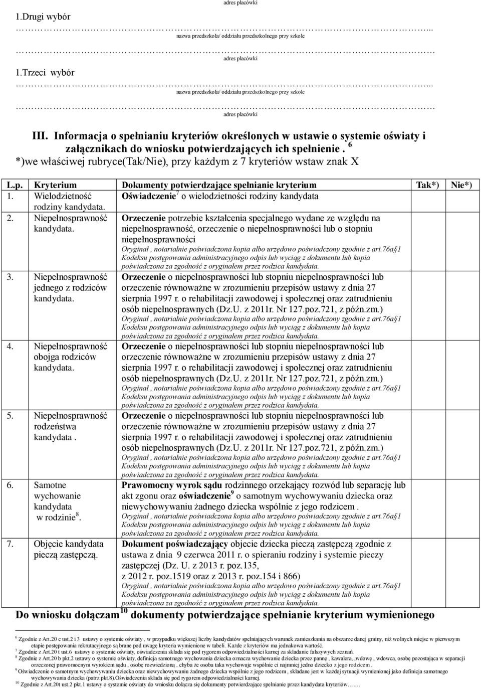 6 *)we właściwej rubryce(tak/nie), przy każdym z 7 kryteriów wstaw znak X L.p. Kryterium Dokumenty potwierdzające spełnianie kryterium Tak*) Nie*) 1.