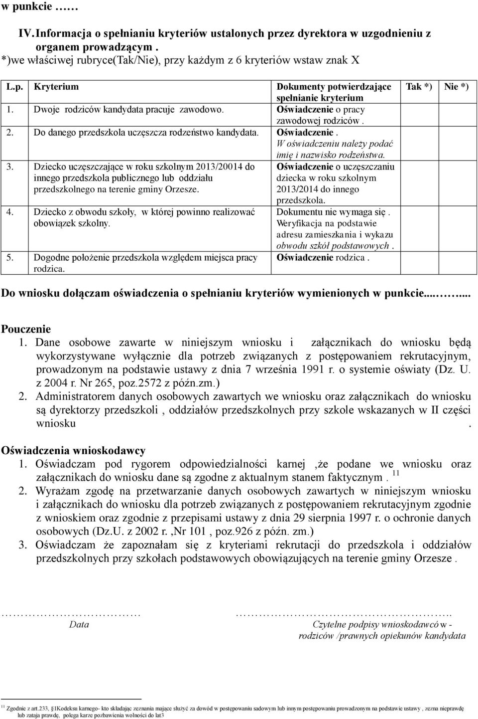 3. Dziecko uczęszczające w roku szkolnym 2013/20014 do Oświadczenie o uczęszczaniu innego przedszkola publicznego lub oddziału dziecka w roku szkolnym przedszkolnego na terenie gminy Orzesze.