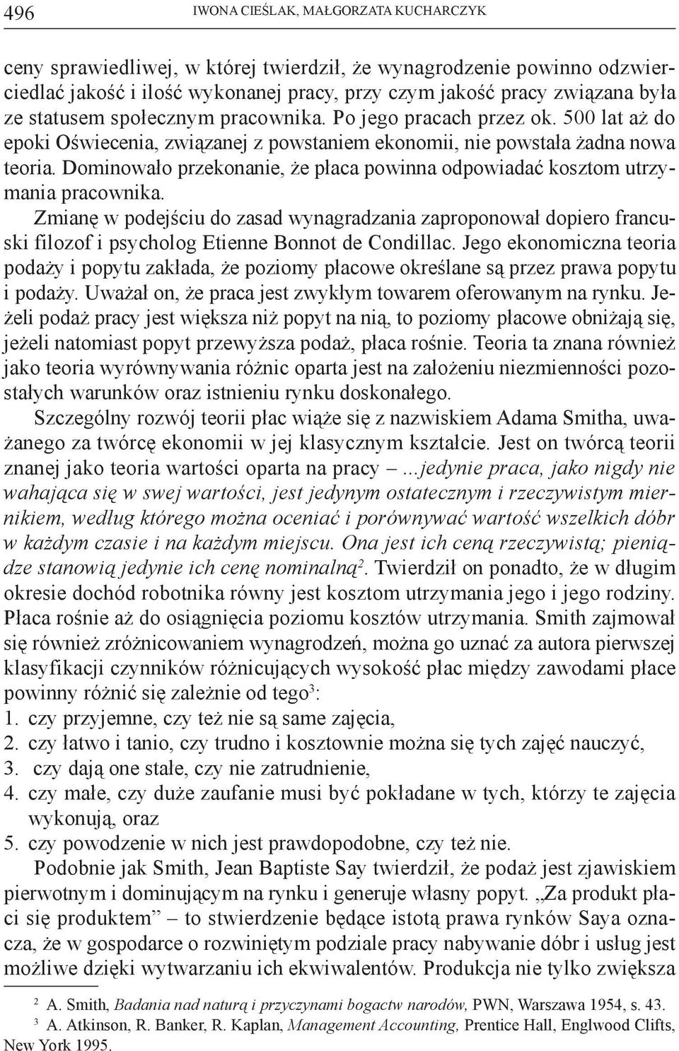 Dominowało przekonanie, że płaca powinna odpowiadać kosztom utrzymania pracownika.