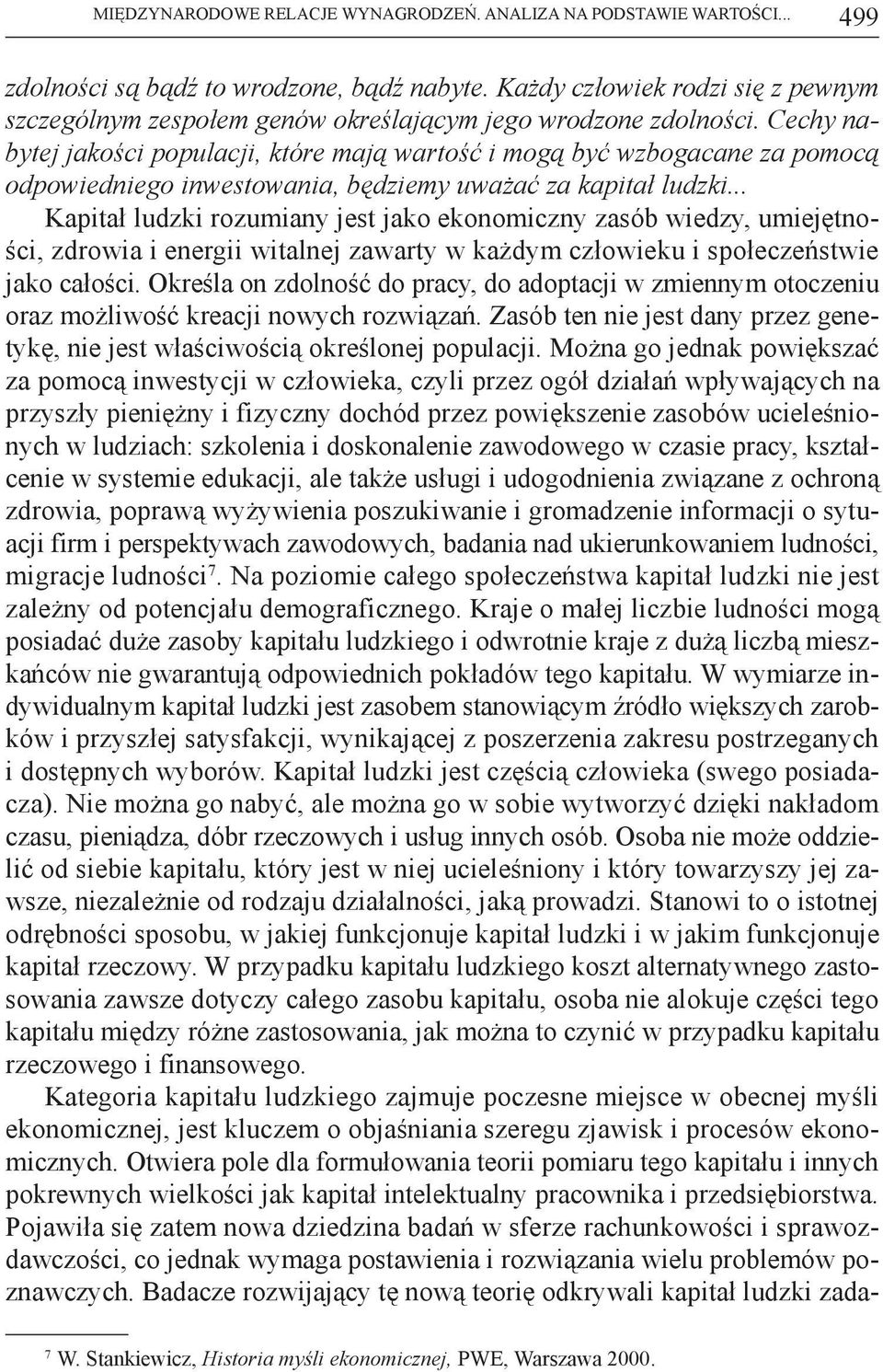 Cechy nabytej jakości populacji, które mają wartość i mogą być wzbogacane za pomocą odpowiedniego inwestowania, będziemy uważać za kapitał ludzki.