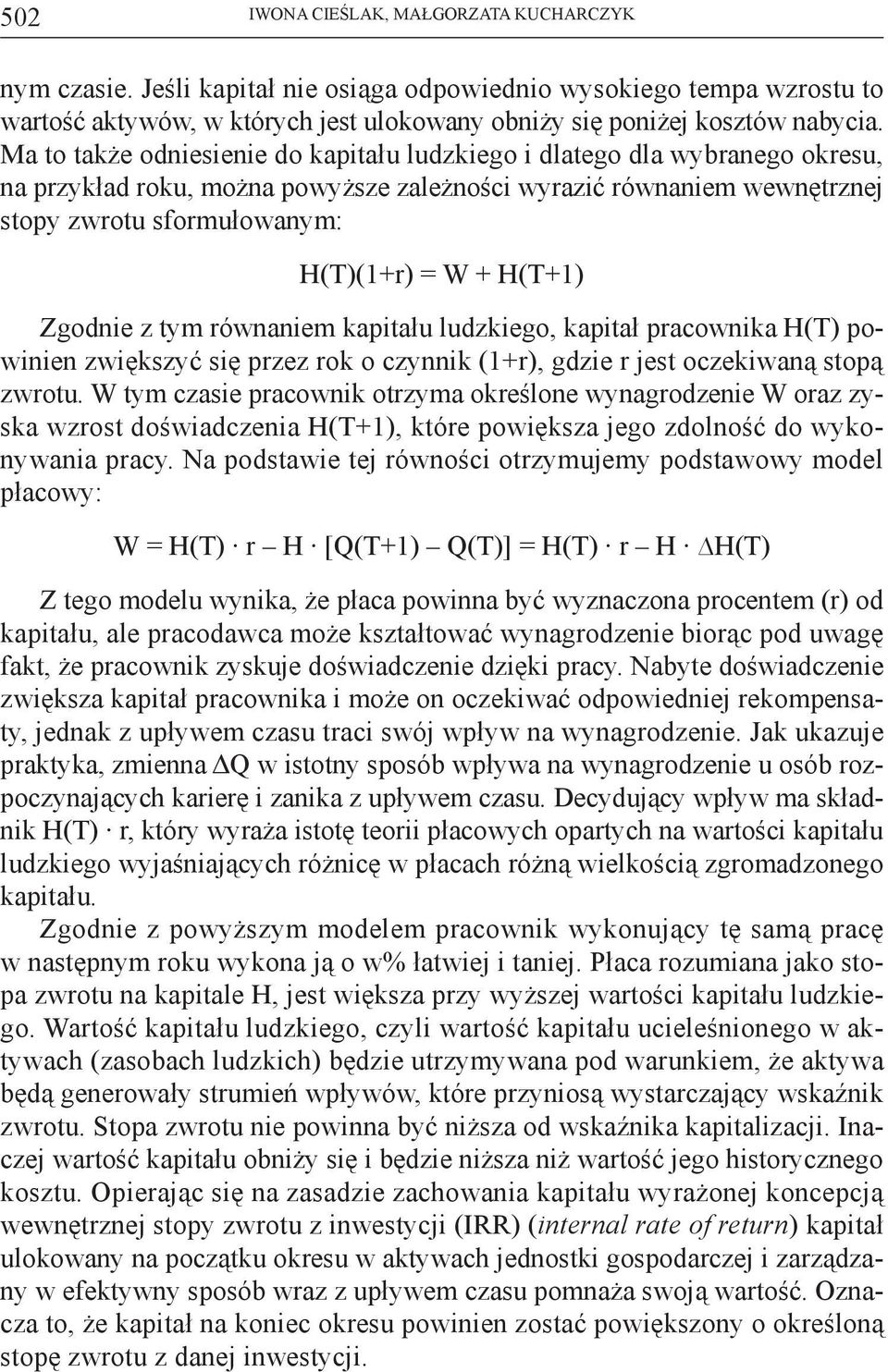 H(T+1) Zgodnie z tym równaniem kapitału ludzkiego, kapitał pracownika H(T) powinien zwiększyć się przez rok o czynnik (1+r), gdzie r jest oczekiwaną stopą zwrotu.