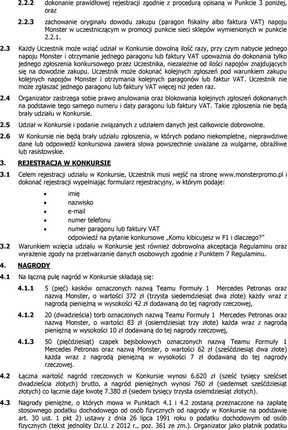 3 Każdy Uczestnik może wziąć udział w Konkursie dowolną ilość razy, przy czym nabycie jednego napoju Monster i otrzymanie jednego paragonu lub faktury VAT upoważnia do dokonania tylko jednego