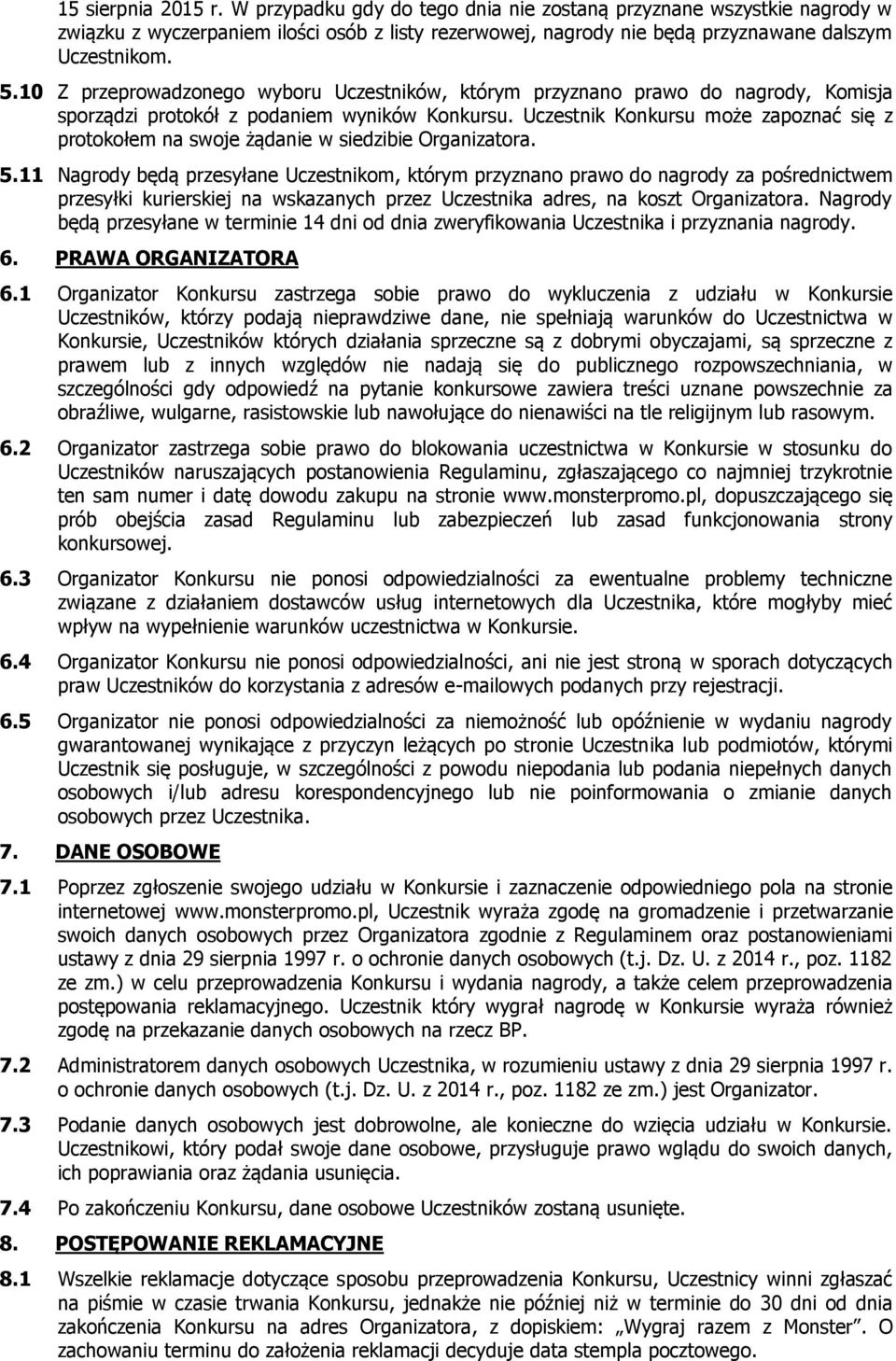 Uczestnik Konkursu może zapoznać się z protokołem na swoje żądanie w siedzibie Organizatora. 5.