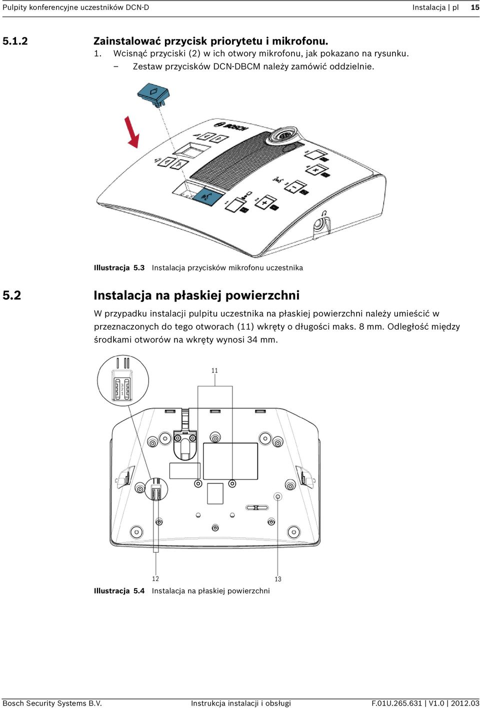 2 Instalacja na płaskiej powierzchni W przypadku instalacji pulpitu uczestnika na płaskiej powierzchni należy umieścić w przeznaczonych do tego otworach (11) wkręty o