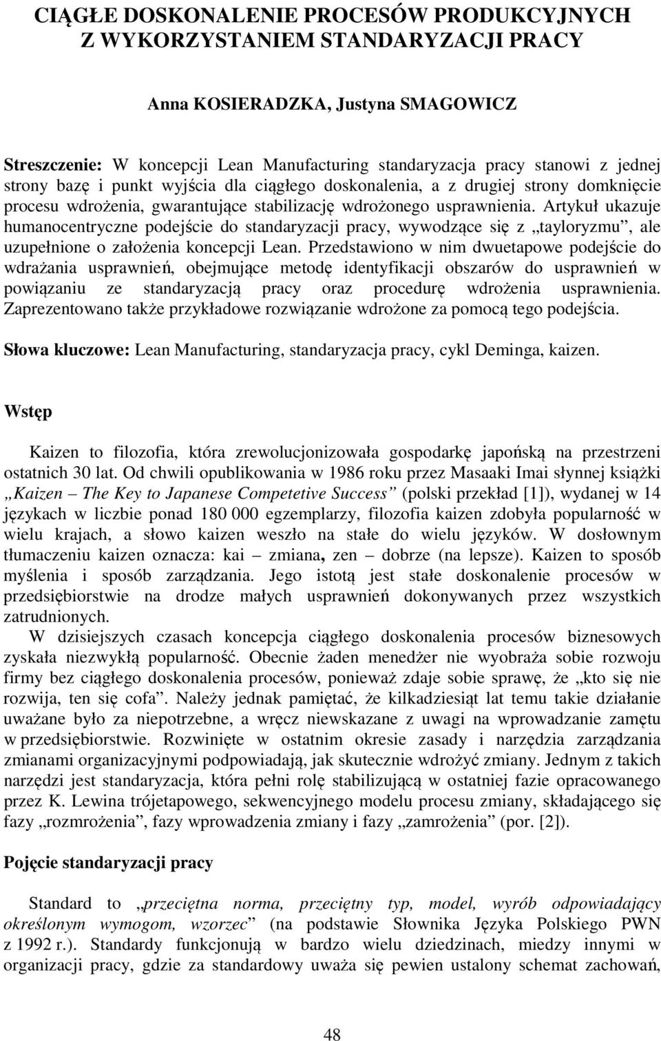 Artykuł ukazuje humanocentryczne podejście do standaryzacji pracy, wywodzące się z tayloryzmu, ale uzupełnione o założenia koncepcji Lean.