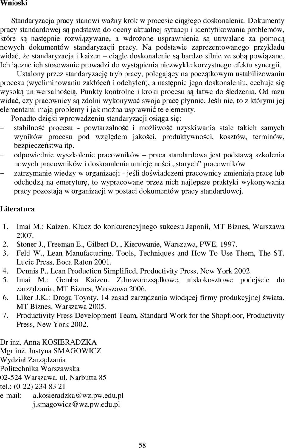standaryzacji pracy. Na podstawie zaprezentowanego przykładu widać, że standaryzacja i kaizen ciągłe doskonalenie są bardzo silnie ze sobą powiązane.
