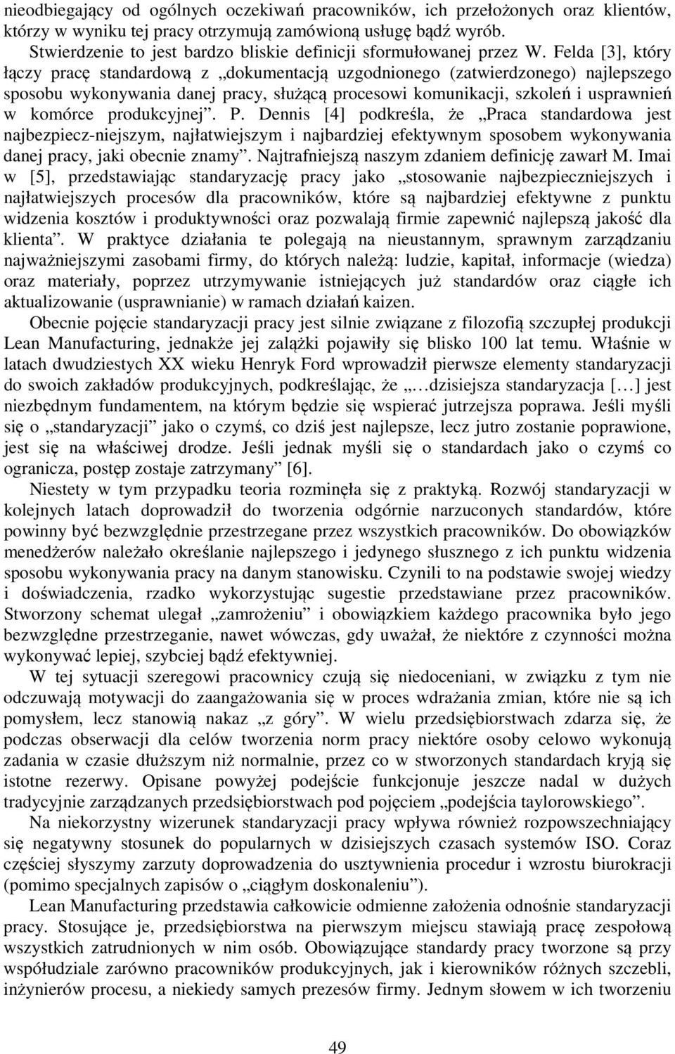 Felda [3], który łączy pracę standardową z dokumentacją uzgodnionego (zatwierdzonego) najlepszego sposobu wykonywania danej pracy, służącą procesowi komunikacji, szkoleń i usprawnień w komórce