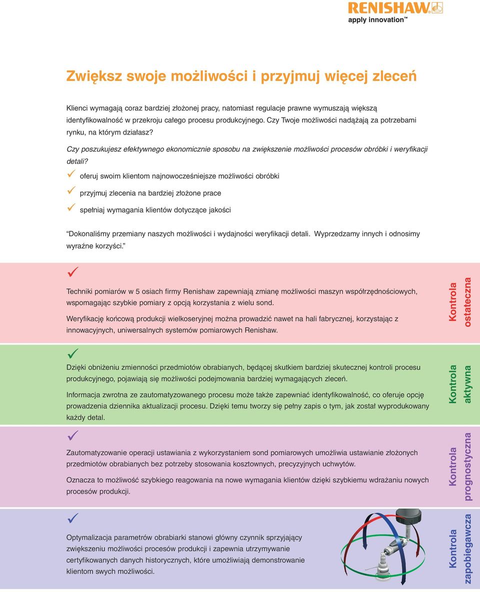 oferuj swoim klientom najnowocześniejsze możliwości obróbki przyjmuj zlecenia na bardziej złożone prace spełniaj wymagania klientów dotyczące jakości Dokonaliśmy przemiany naszych możliwości i