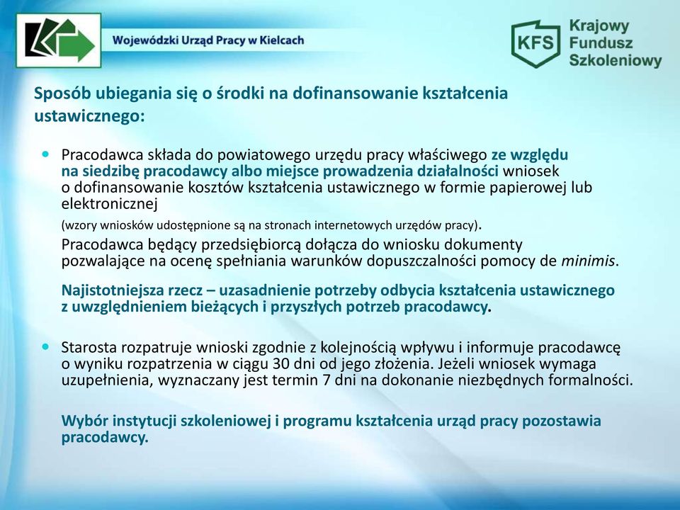 Pracodawca będący przedsiębiorcą dołącza do wniosku dokumenty pozwalające na ocenę spełniania warunków dopuszczalności pomocy de minimis.