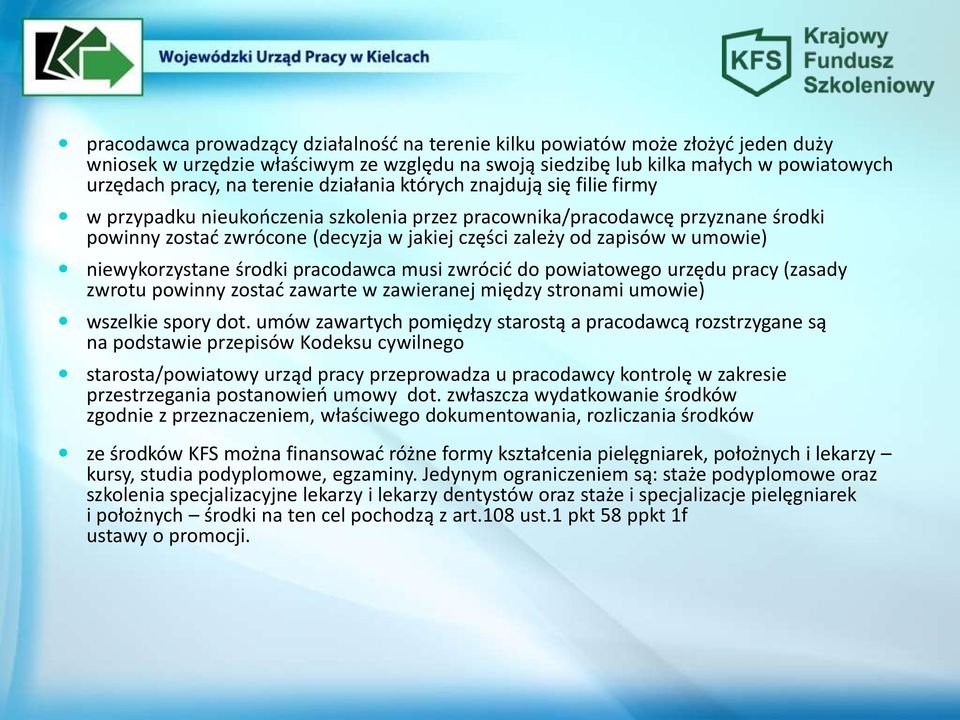 umowie) niewykorzystane środki pracodawca musi zwrócić do powiatowego urzędu pracy (zasady zwrotu powinny zostać zawarte w zawieranej między stronami umowie) wszelkie spory dot.