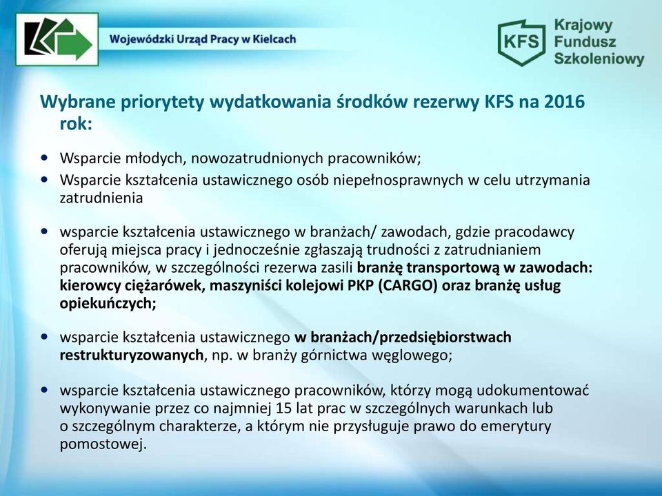 zasili branżę transportową w zawodach: kierowcy ciężarówek, maszyniści kolejowi PKP (CARGO) oraz branżę usług opiekuńczych; wsparcie kształcenia ustawicznego w branżach/przedsiębiorstwach