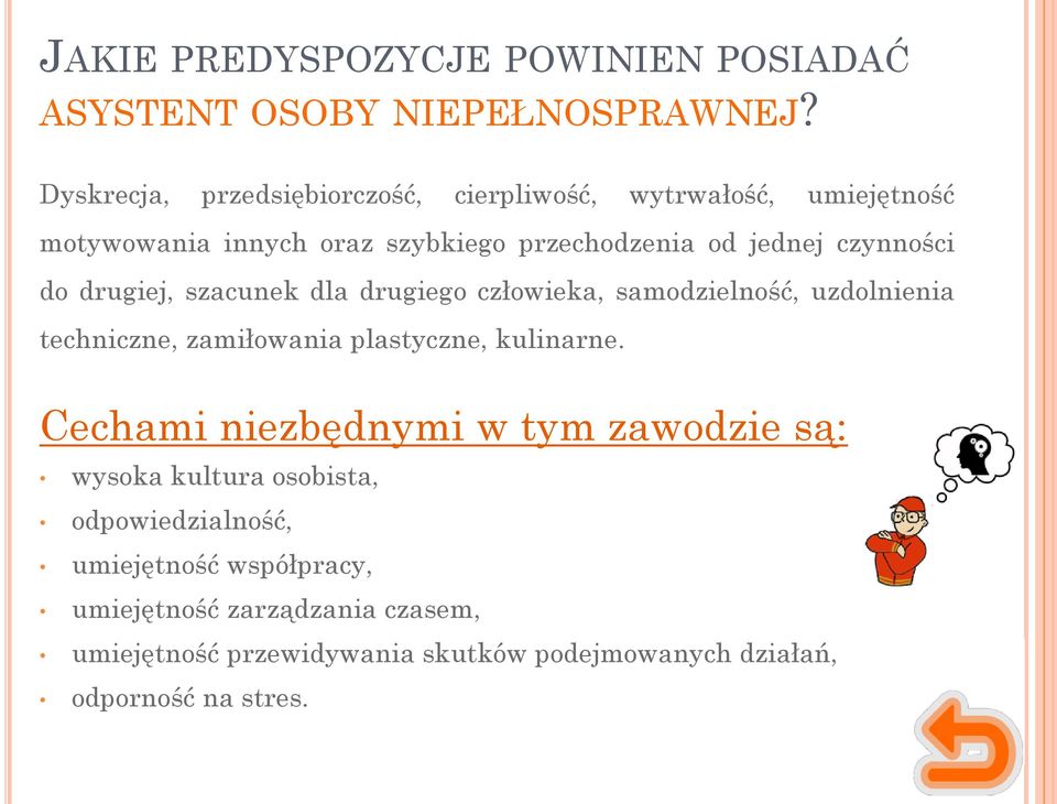 do drugiej, szacunek dla drugiego człowieka, samodzielność, uzdolnienia techniczne, zamiłowania plastyczne, kulinarne.