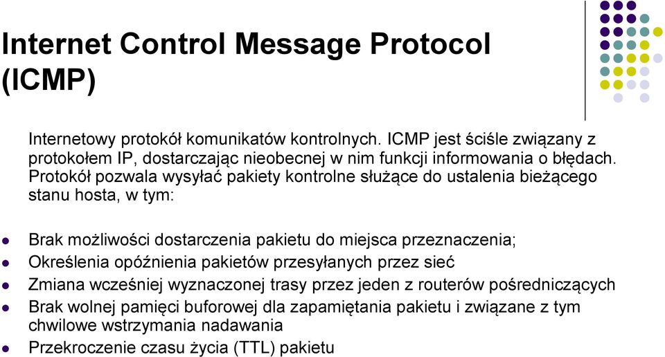 Protokół pozwala wysyłać pakiety kontrolne służące do ustalenia bieżącego stanu hosta, w tym: Brak możliwości dostarczenia pakietu do miejsca