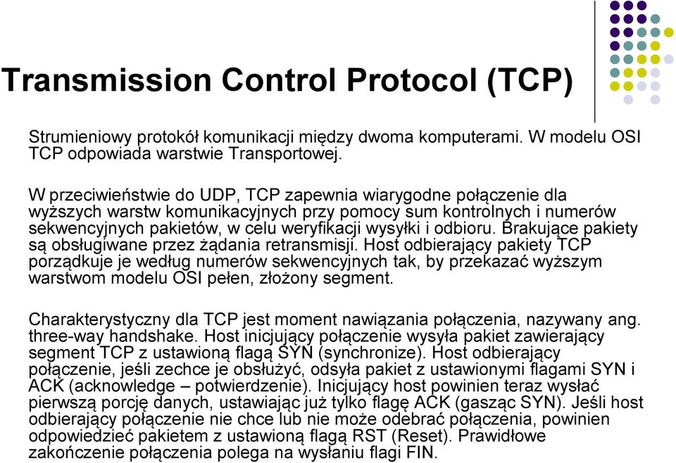 Brakujące pakiety są obsługiwane przez żądania retransmisji.