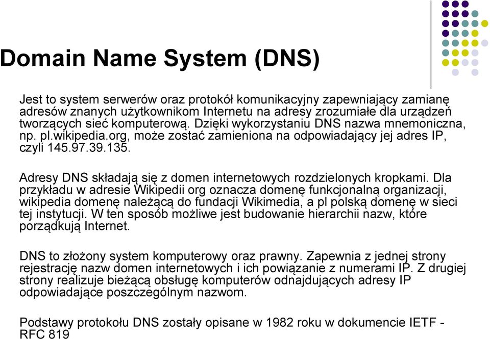 Adresy DNS składają się z domen internetowych rozdzielonych kropkami.