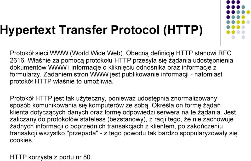 Zadaniem stron WWW jest publikowanie informacji - natomiast protokół HTTP właśnie to umożliwia.