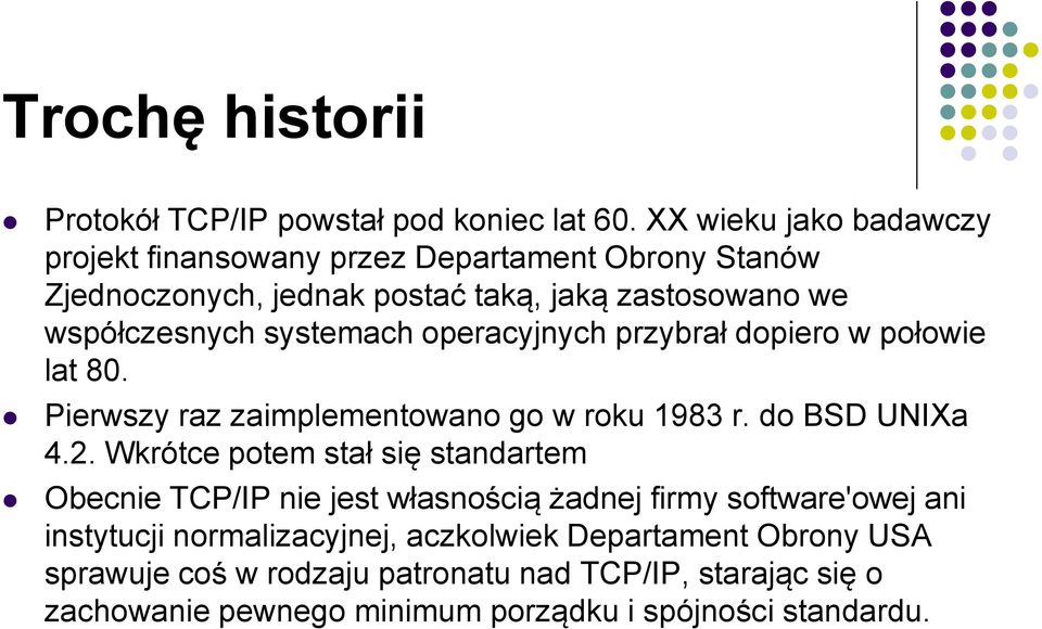 systemach operacyjnych przybrał dopiero w połowie lat 80. Pierwszy raz zaimplementowano go w roku 1983 r. do BSD UNIXa 4.2.