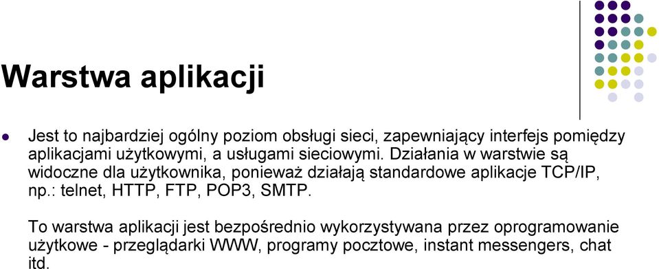 Działania w warstwie są widoczne dla użytkownika, ponieważ działają standardowe aplikacje TCP/IP, np.