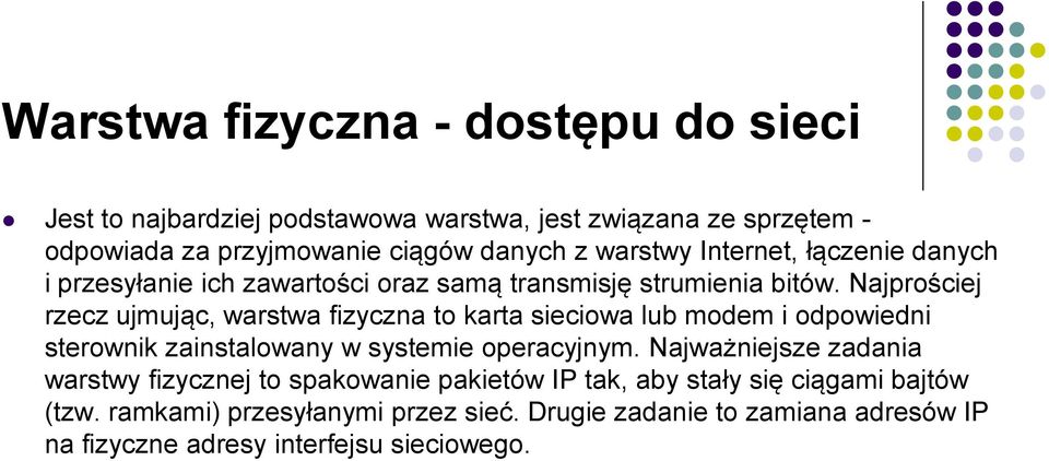 Najprościej rzecz ujmując, warstwa fizyczna to karta sieciowa lub modem i odpowiedni sterownik zainstalowany w systemie operacyjnym.