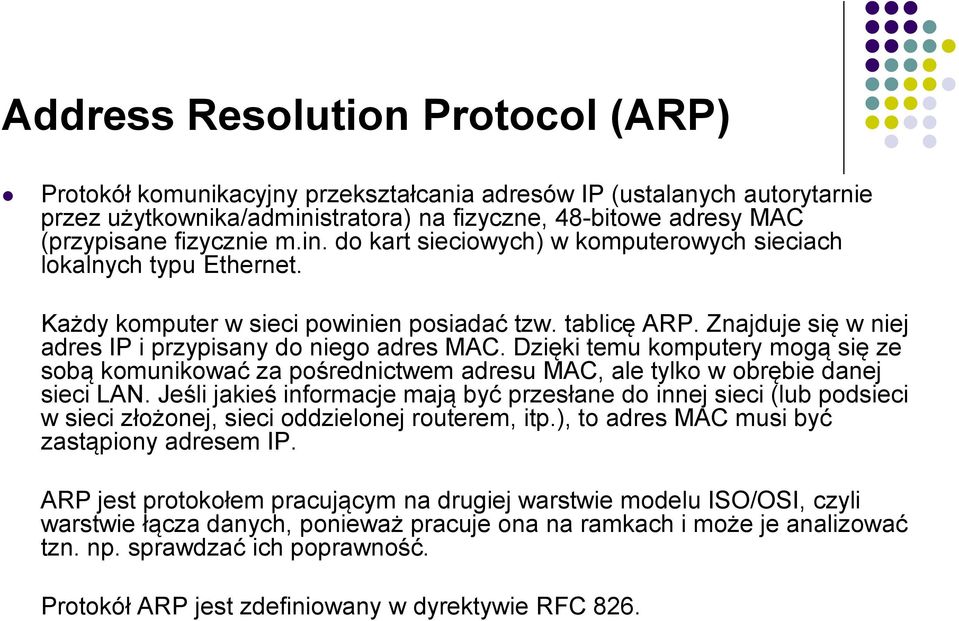 Dzięki temu komputery mogą się ze sobą komunikować za pośrednictwem adresu MAC, ale tylko w obrębie danej sieci LAN.