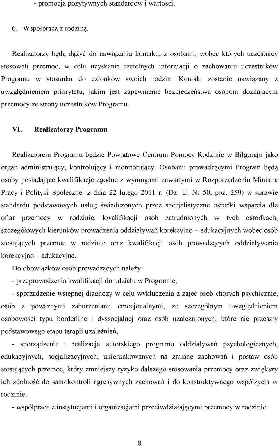 swoich rodzin. Kontakt zostanie nawiązany z uwzględnieniem priorytetu, jakim jest zapewnienie bezpieczeństwa osobom doznającym przemocy ze strony uczestników Programu. VI.