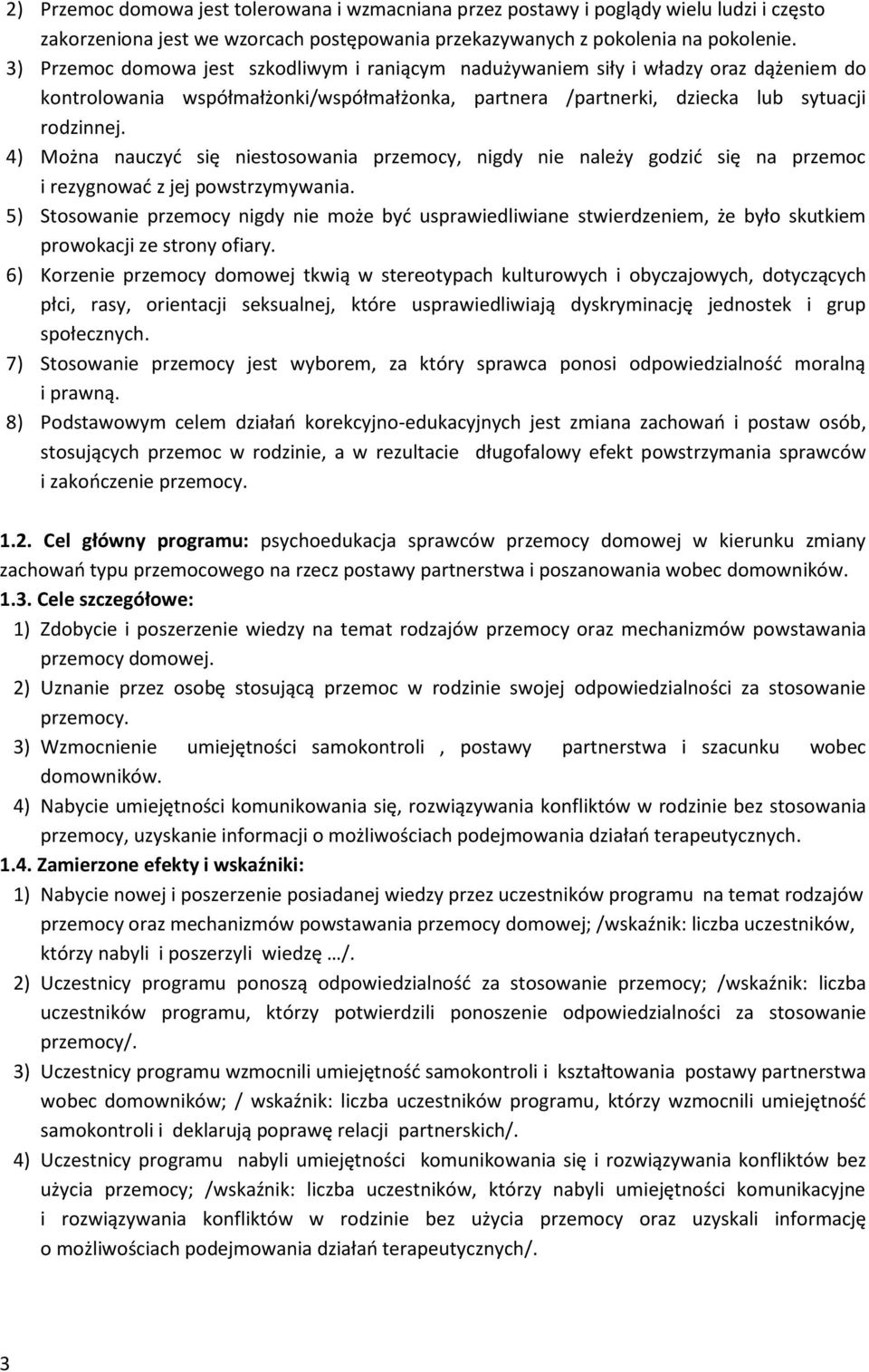 4) Można nauczyć się niestosowania przemocy, nigdy nie należy godzić się na przemoc i rezygnować z jej powstrzymywania.