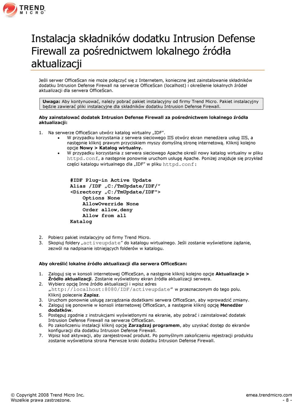 Uwaga: Aby kontynuować, należy pobrać pakiet instalacyjny od firmy Trend Micro. Pakiet instalacyjny będzie zawierać pliki instalacyjne dla składników dodatku Intrusion Defense Firewall.