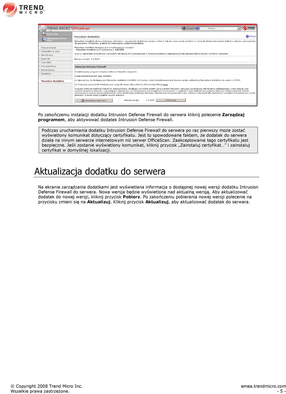 Jest to spowodowane faktem, że dodatek do serwera działa na innym serwerze internetowym niż serwer OfficeScan. Zaakceptowanie tego certyfikatu jest bezpieczne.