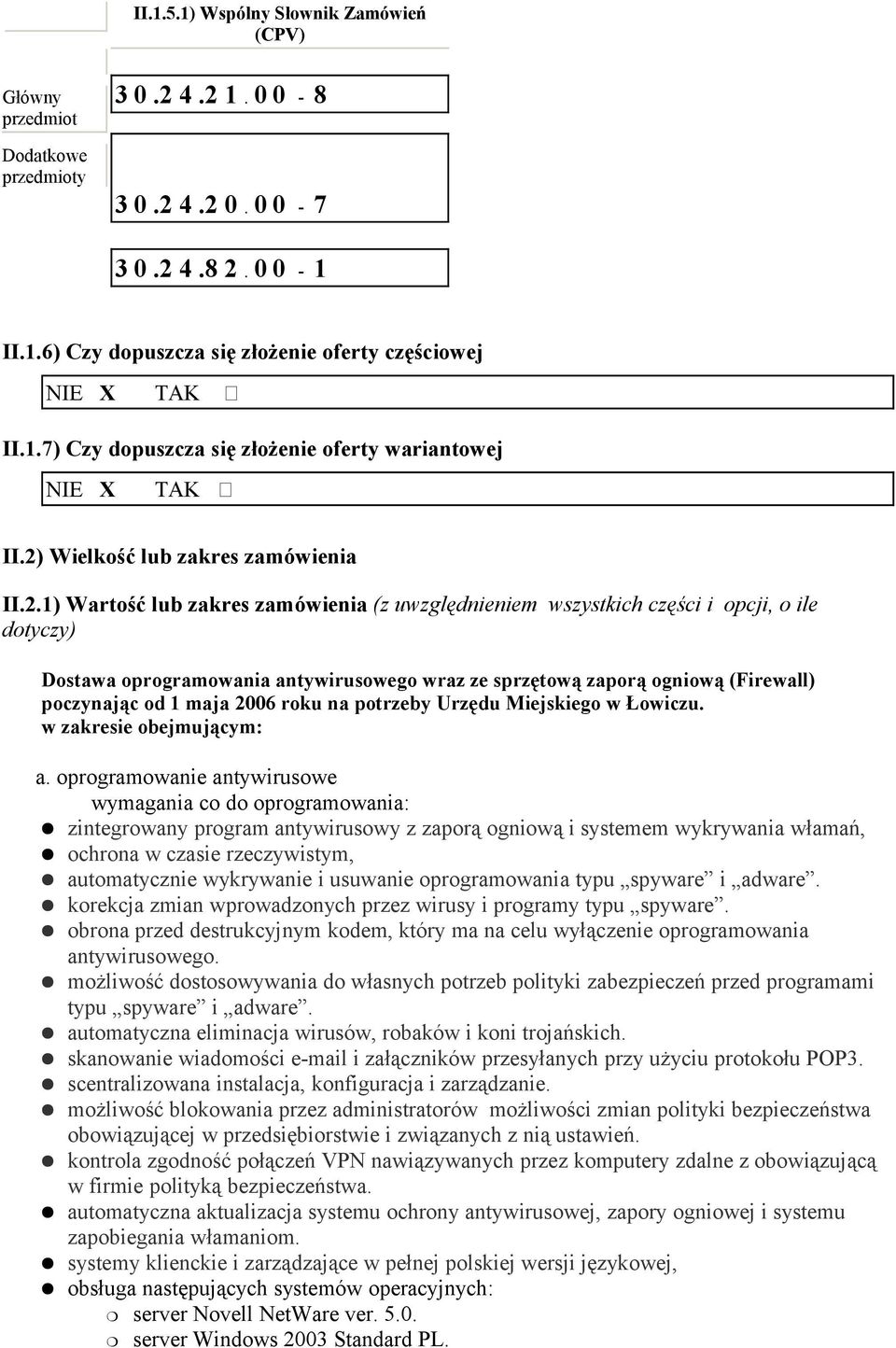 oprogramowanie antywirusowe wymagania co do oprogramowania: zintegrowany program antywirusowy z zaporą ogniową i systemem wykrywania włamań, ochrona w czasie rzeczywistym, automatycznie wykrywanie i