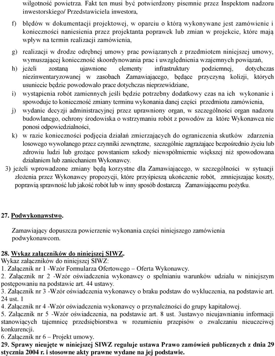 konieczności naniesienia przez projektanta poprawek lub zmian w projekcie, które mają wpływ na termin realizacji zamówienia, g) realizacji w drodze odrębnej umowy prac powiązanych z przedmiotem