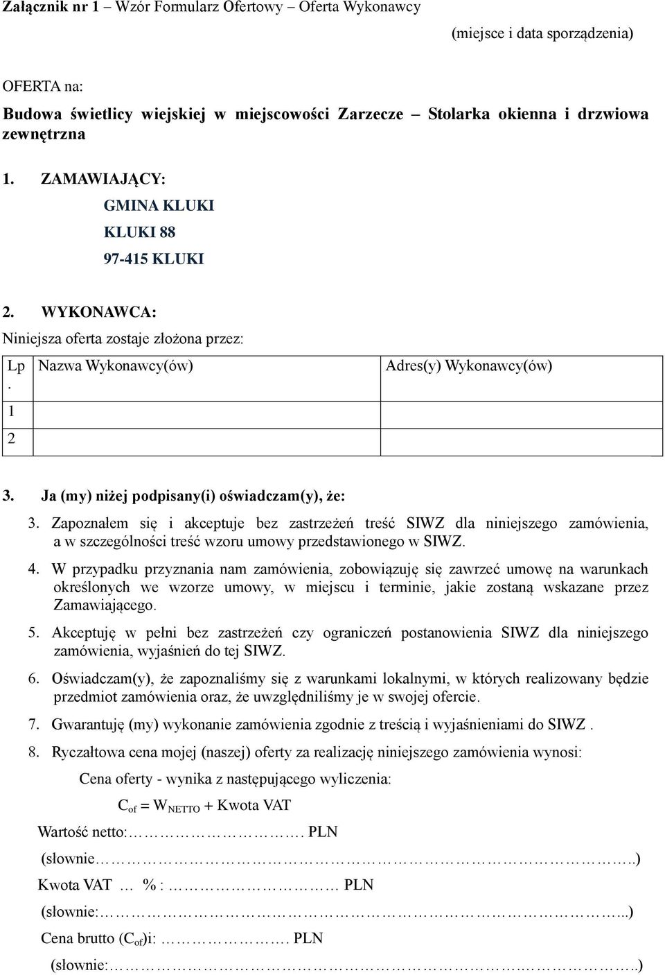 Ja (my) niżej podpisany(i) oświadczam(y), że: Zapoznałem się i akceptuje bez zastrzeżeń treść SIWZ dla niniejszego zamówienia, a w szczególności treść wzoru umowy przedstawionego w SIWZ.