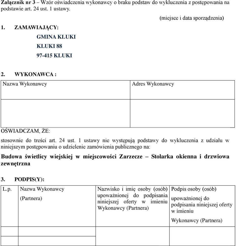 1 ustawy nie występują podstawy do wykluczenia z udziału w niniejszym postępowaniu o udzielenie zamówienia publicznego na: Budowa świetlicy wiejskiej w miejscowości Zarzecze Stolarka