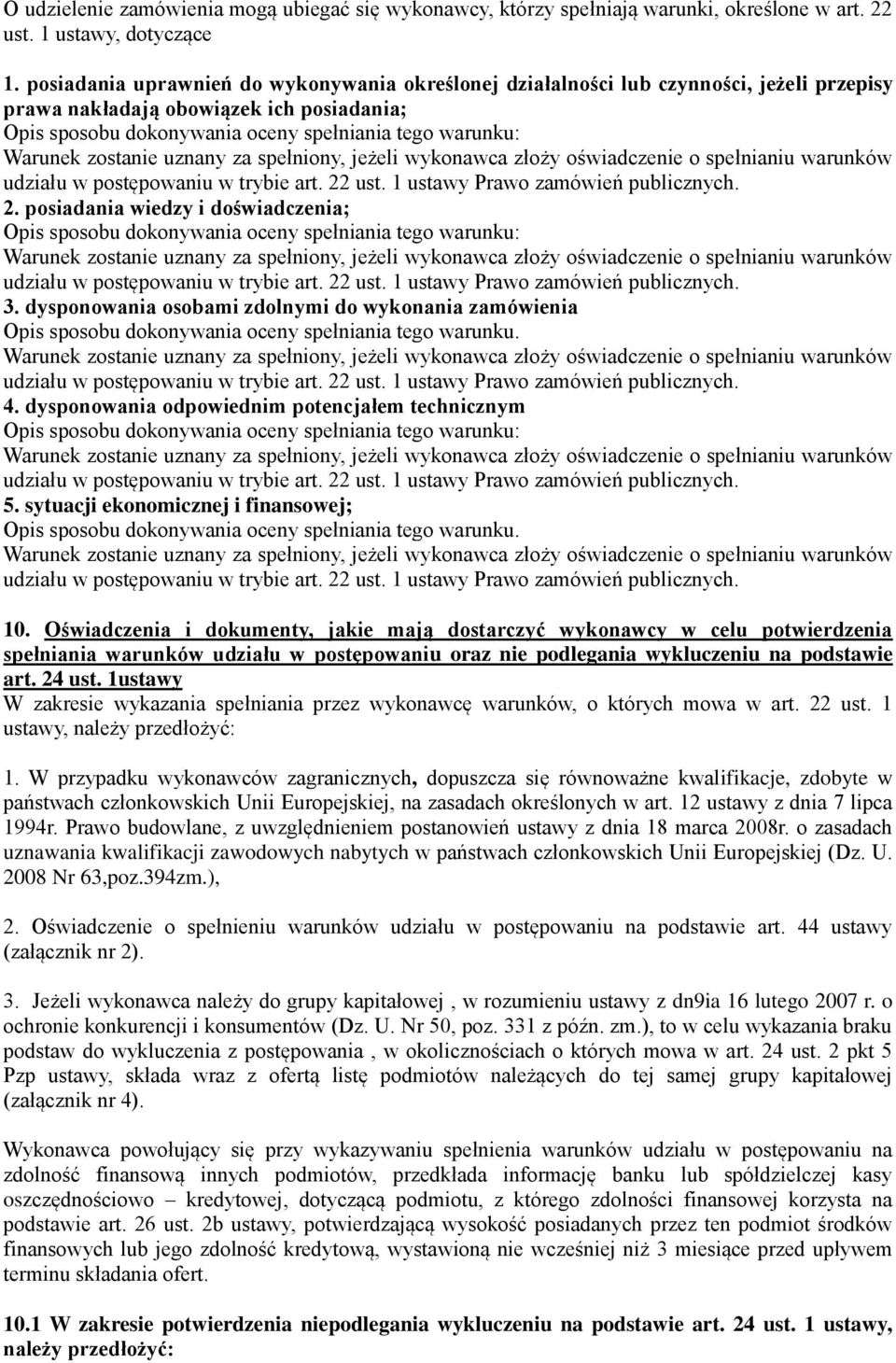 zostanie uznany za spełniony, jeżeli wykonawca złoży oświadczenie o spełnianiu warunków udziału w postępowaniu w trybie art. 22