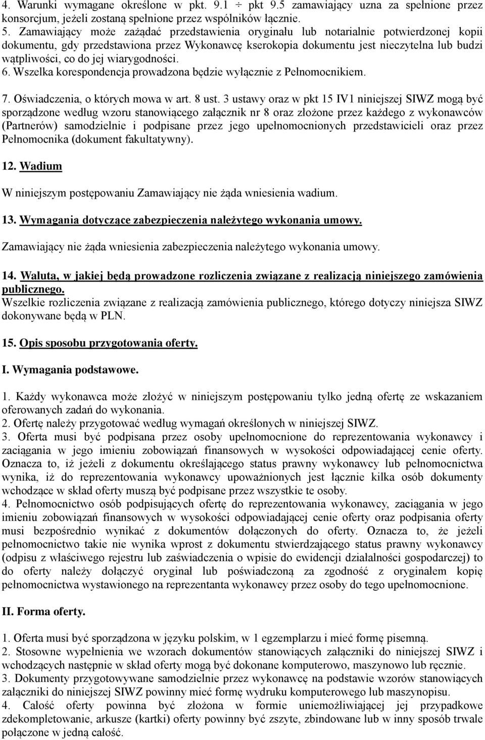 jej wiarygodności. 6. Wszelka korespondencja prowadzona będzie wyłącznie z Pełnomocnikiem. 7. Oświadczenia, o których mowa w art. 8 ust.
