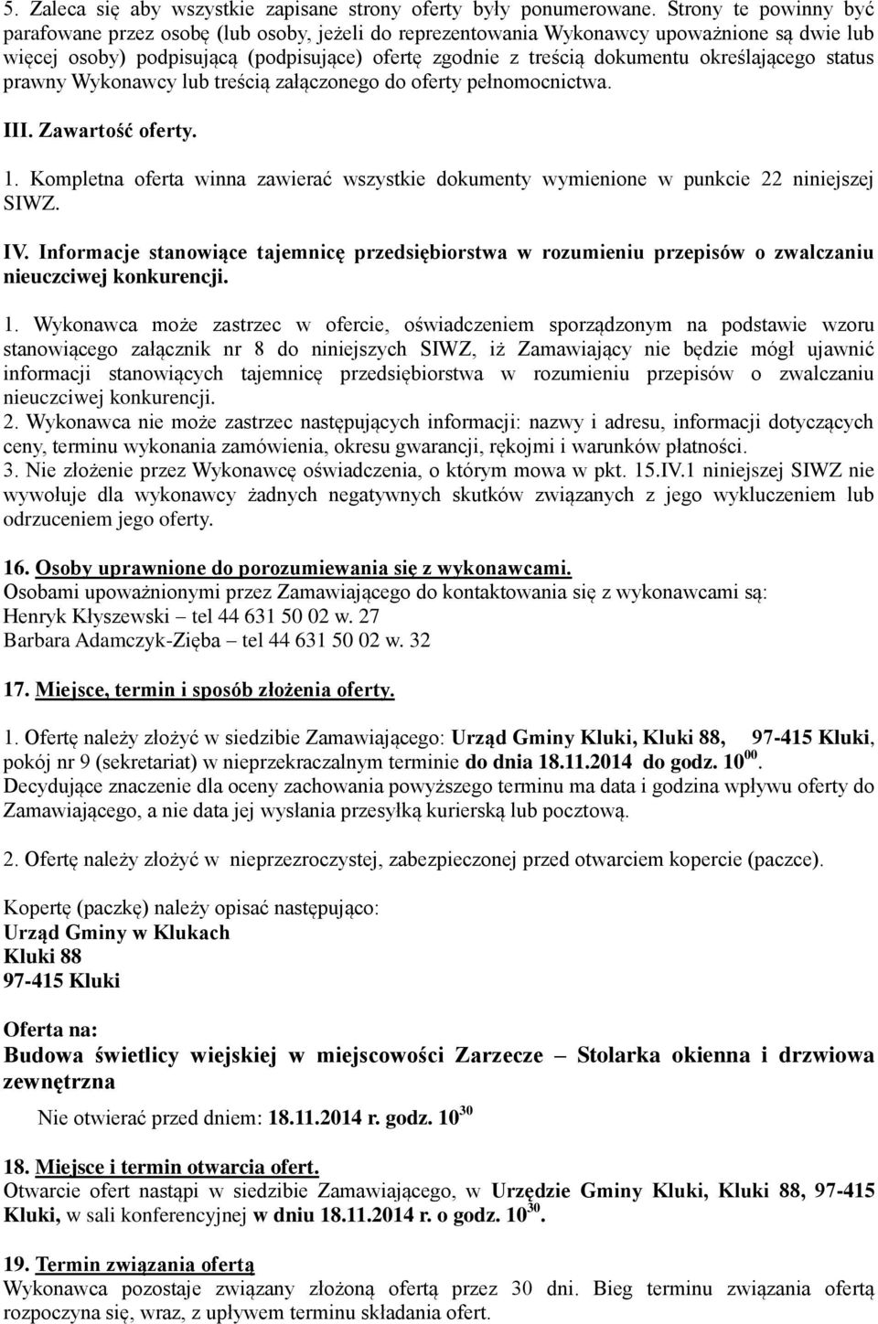 określającego status prawny Wykonawcy lub treścią załączonego do oferty pełnomocnictwa. III. Zawartość oferty. 1.