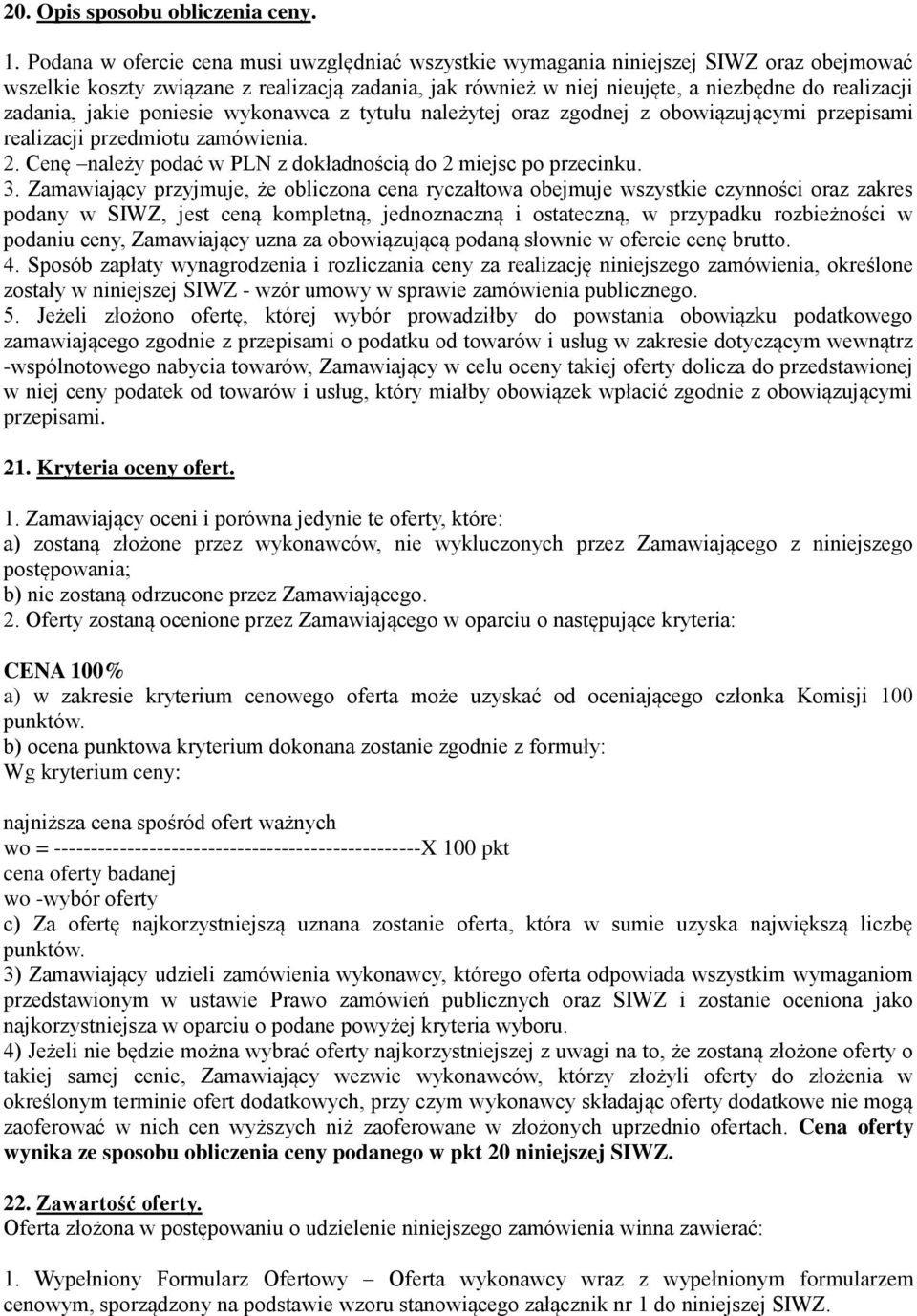 zadania, jakie poniesie wykonawca z tytułu należytej oraz zgodnej z obowiązującymi przepisami realizacji przedmiotu zamówienia. 2. Cenę należy podać w PLN z dokładnością do 2 miejsc po przecinku. 3.