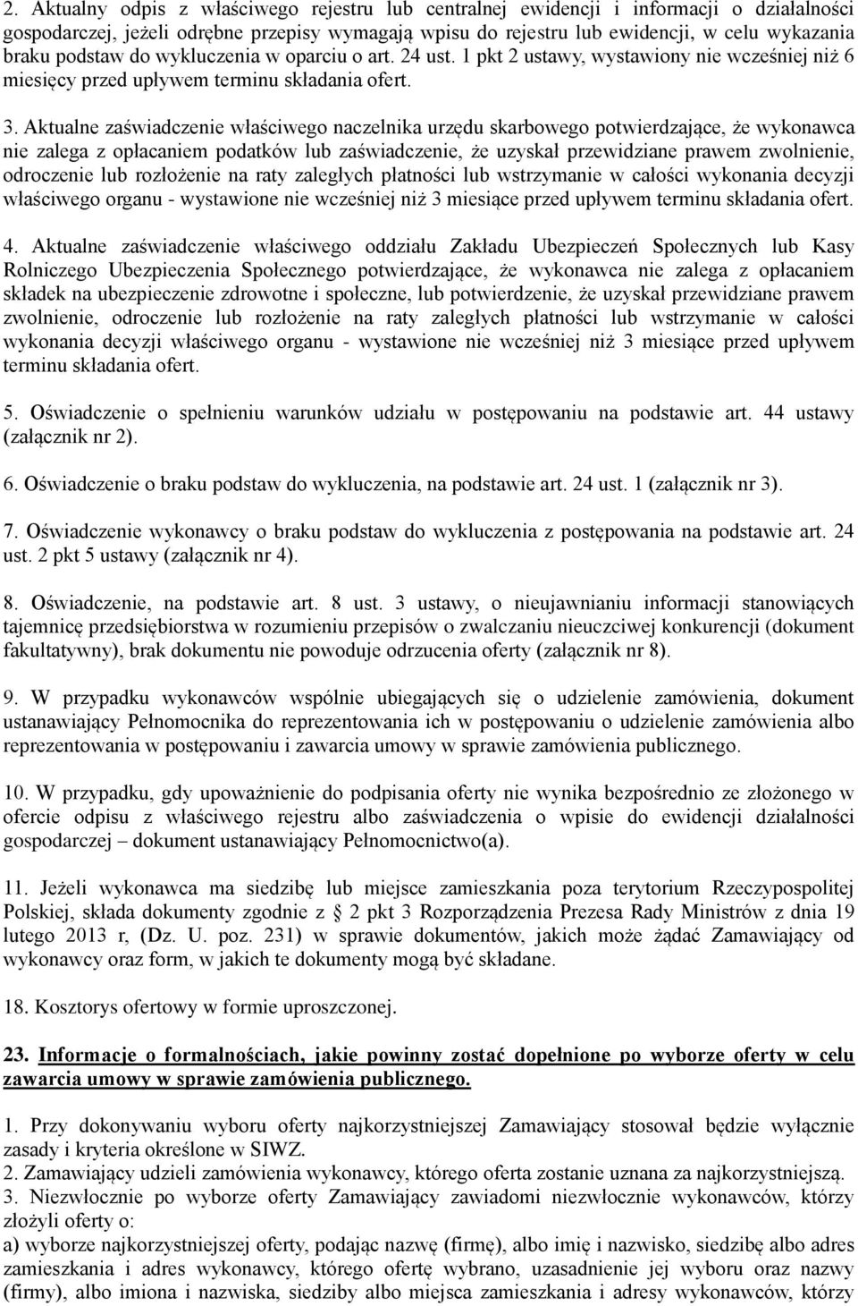 Aktualne zaświadczenie właściwego naczelnika urzędu skarbowego potwierdzające, że wykonawca nie zalega z opłacaniem podatków lub zaświadczenie, że uzyskał przewidziane prawem zwolnienie, odroczenie